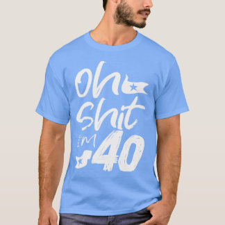 Oh Im 40 Year Old Birthday 40th BDay Party Father  T-Shirt