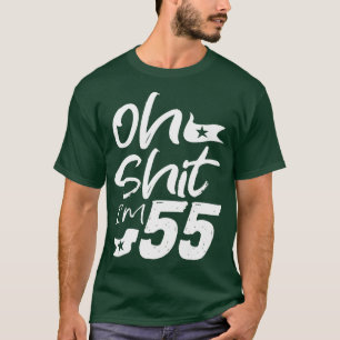 Oh Im 55 Year Old Birthday 55th BDay Party Father T-Shirt