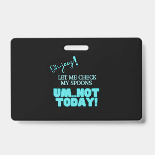 Oh jeez! Let Me Check My Spoons  ID Badge