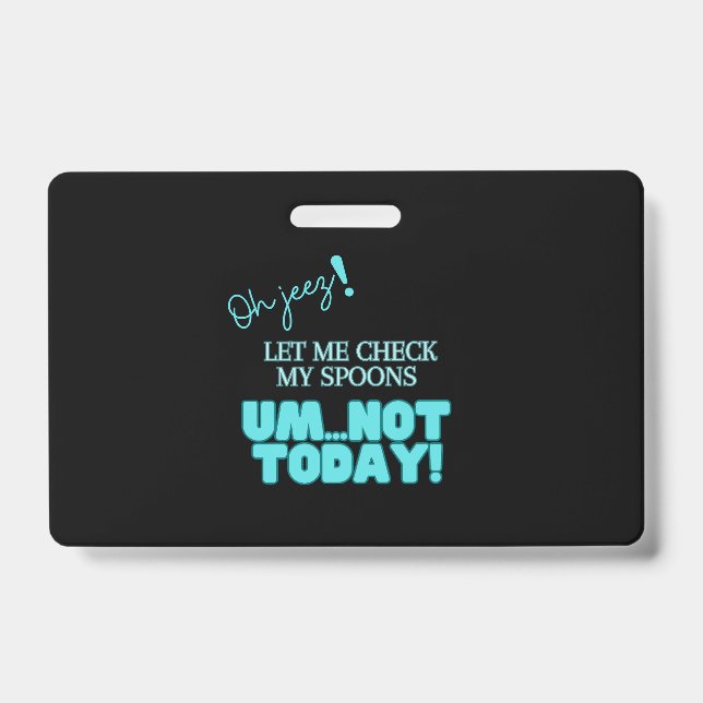 Oh jeez! Let Me Check My Spoons  ID Badge (Front)