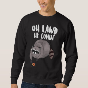 Oh Lawd He Comin Funny Meme Thicc Racoon With A D Sweatshirt