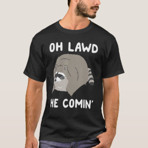 Oh Lawd He Comin' Racoon 1 T-Shirt