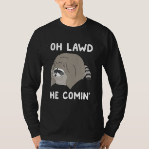 Oh Lawd He Comin' Racoon T-Shirt