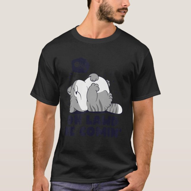 Oh Lawd He Coming Lazy Chonk Cat  Fatty Meme Desig T-Shirt (Front)