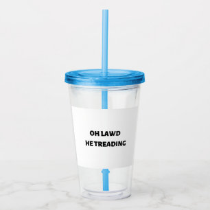 oh lawd he treading acrylic tumbler