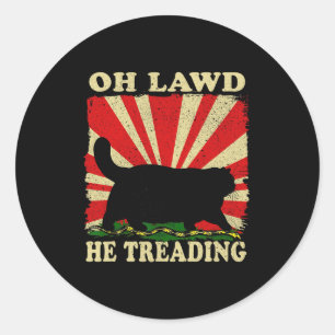 Oh Lawd He Treading Funny Cat Classic Round Sticker