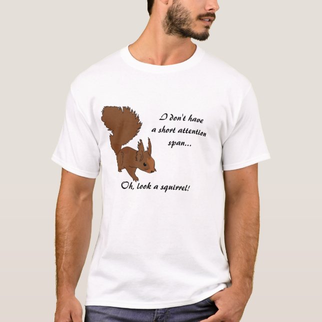 Oh, look a squirrel! T-Shirt (Front)