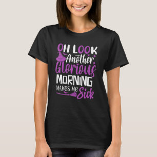 Oh Look Another Glorious Morning Makes Me Sick Hal T-Shirt