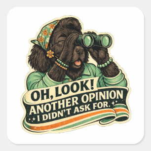 Oh, Look! Another Opinion I Didn’t Ask For – Newf Square Sticker
