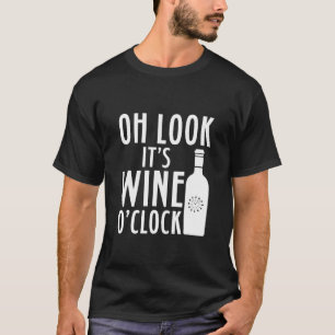 Oh Look Its Wine O Clock Drink T-Shirt