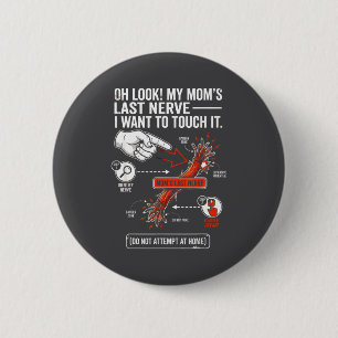 Oh Look My Mum's Last Nerve I Want To Touch It Fun 6 Cm Round Badge