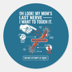 Oh Look My Mum's Last Nerve I Want To Touch It Fun Classic Round Sticker