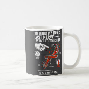 Oh Look My Mum's Last Nerve I Want To Touch It Fun Coffee Mug