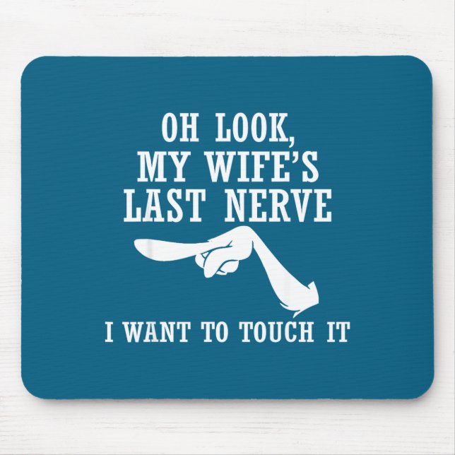 Oh Look My Wife's Last Nerve I Want To Touch It Fu Mouse Pad (Front)