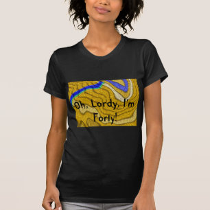 Oh, Lordy, I'm Forty 40th Birthday T-Shirt - Women