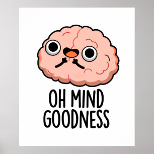 Oh Mind Goodness Cute Brain Pun Poster