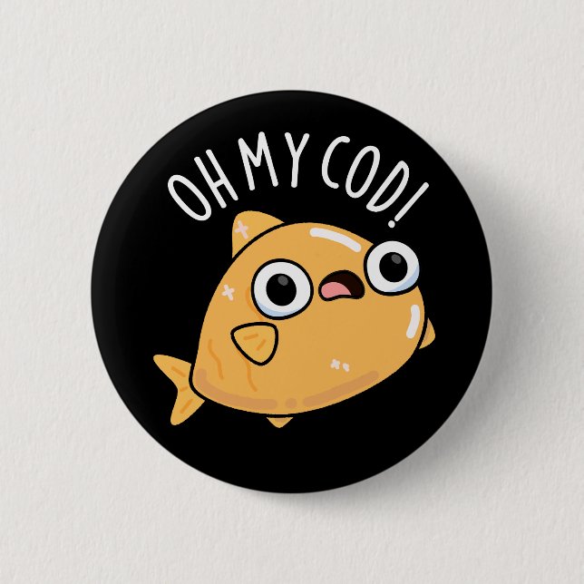 Oh My Cod Funny Fish Pun Dark BG 6 Cm Round Badge (Front)