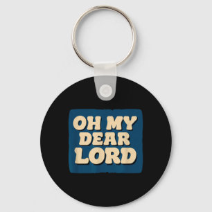 Oh My Dear Lord Look Key Ring