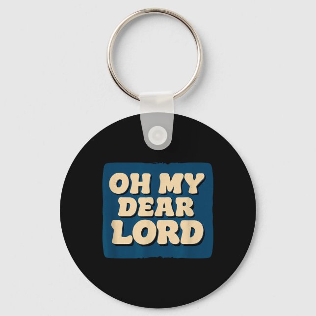 Oh My Dear Lord Look Key Ring (Front)