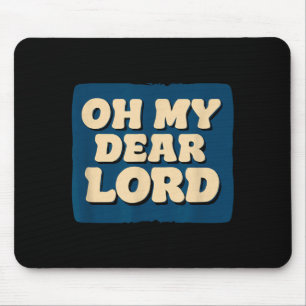 Oh My Dear Lord Look Mouse Pad