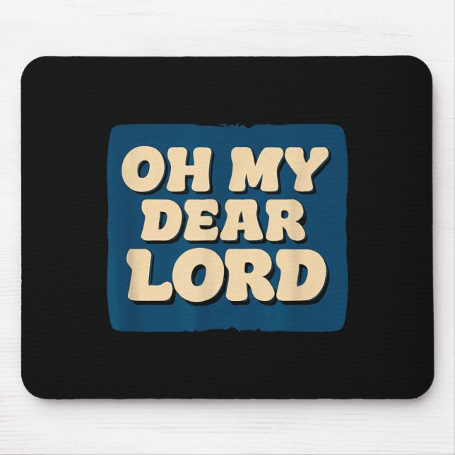 Oh My Dear Lord Look Mouse Pad (Front)