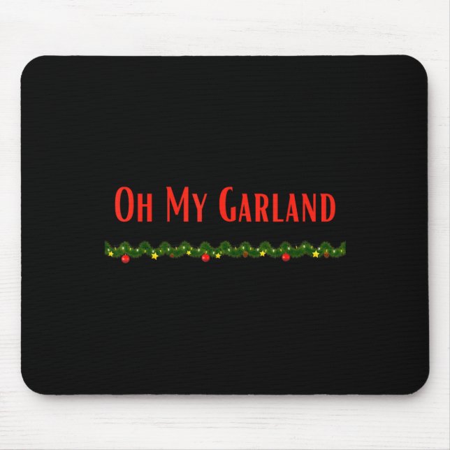 Oh My Garland - Funny Christmas Movie Quotes  Mouse Pad (Front)
