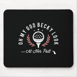 Oh My God Becky Look At Her Putt Funny Golf Golfer Mouse Pad