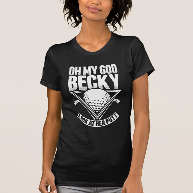 Oh My God Becky Look At Her Putt Golf T-Shirt (Front)