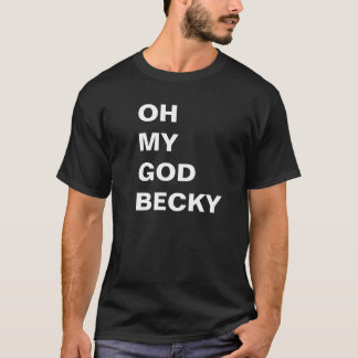 OH MY GOD BECKY shirt