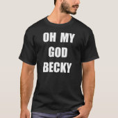 OH MY GOD BECKY T-Shirt (Front)