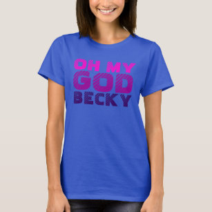 Oh my God, Becky T-Shirt