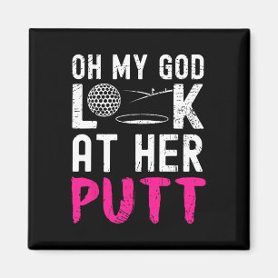 Oh My God Look At Her Putt Funny Golfer Golf Lover Magnet