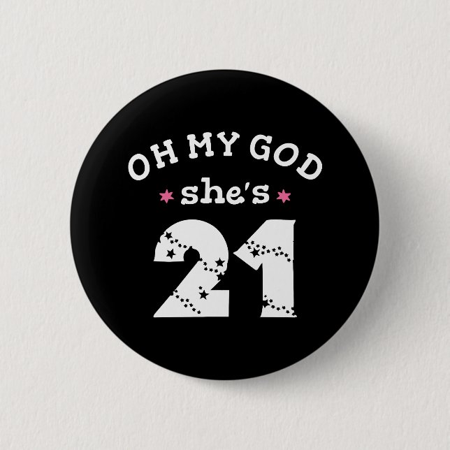 Oh my god she's 21 Years old 6 Cm Round Badge (Front)