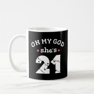 Oh my god she's 21 Years old Coffee Mug