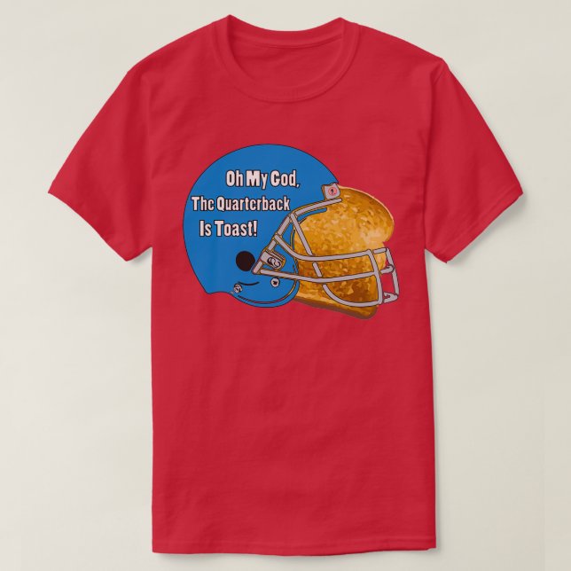 Oh My God, The Quarterback Is Toast!  T-Shirt (Design Front)