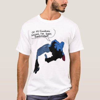 Oh My Goodness Gracious, I_ve Been Bamboozled!   T-Shirt