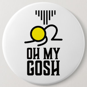 Oh my gosh... oh my god 6 cm round badge