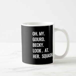 Oh My Gourd Becky Look at Her Squash Fun Fall Puns Coffee Mug