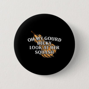 Oh My Gourd Becky Look At Her Squash Funny Thanksg 6 Cm Round Badge
