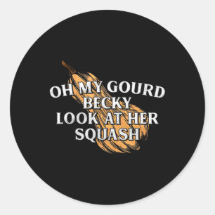 Oh My Gourd Becky Look At Her Squash Funny Thanksg Classic Round Sticker