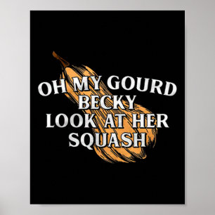 Oh My Gourd Becky Look At Her Squash Funny Thanksg Poster