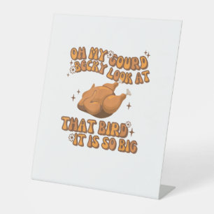 Oh My Gourd Becky Look At That Bird Chicken Thanks Pedestal Sign