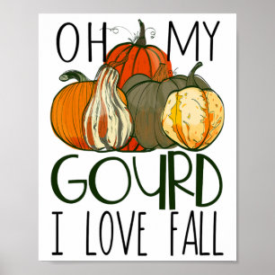 Oh My Gourd I Love Fall Pumpkin Fall Autumn  Poster