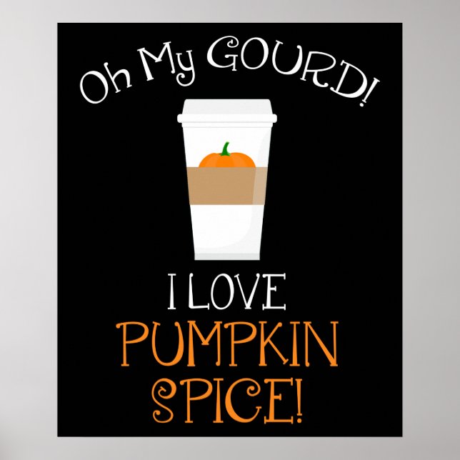Oh My Gourd! I Love Pumpkin Spice! Poster (Front)