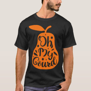 Oh My Gourd Shirts