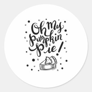 Oh My Pumpkin Pie Tshirt Funny Thanksgiving Day De Classic Round Sticker