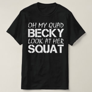 oh my quad becky look at her squat T-Shirt