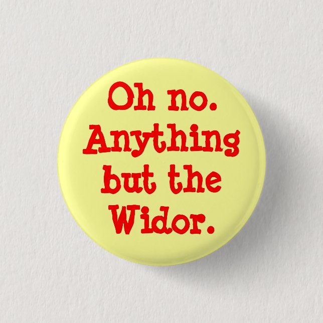 Oh no. Anything but the Widor -  button (Front)