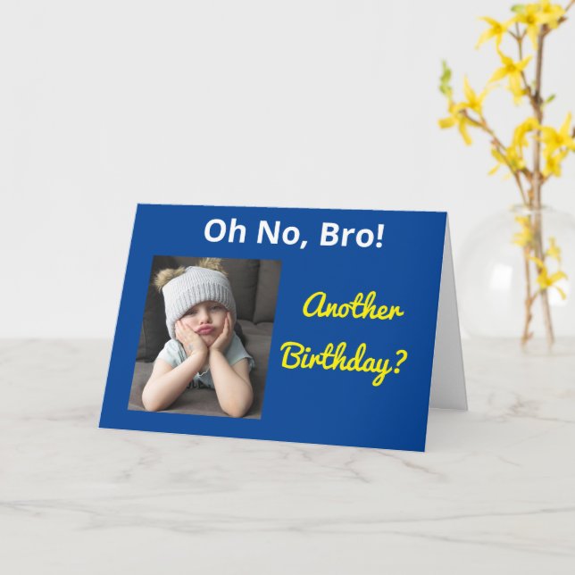Oh No Bro! Brother Another Birthday Funny Sister Card (Yellow Flower)