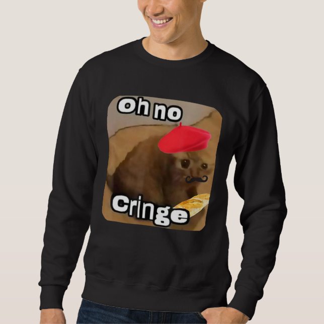 Oh No Cringe Cat French Baguette T  Internet Cat M Sweatshirt (Front)